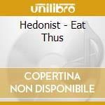 Hedonist - Eat Thus cd