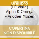 (LP Vinile) Alpha & Omega - Another Moses lp vinile