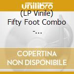 (LP Vinile) Fifty Foot Combo - Monstrophonic Hits vinile