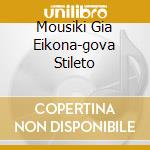Mousiki Gia Eikona-gova Stileto cd