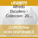 Alfredo Escudero - Coleccion: 20 Exitos De Alfredo Escudero cd