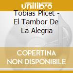 Tobias Plicet - El Tambor De La Alegria cd musicale di Tobias Plicet