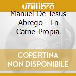 Manuel De Jesus Abrego - En Carne Propia cd musicale di Manuel De Jesus Abrego
