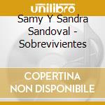 Samy Y Sandra Sandoval - Sobrevivientes cd musicale di Samy Y Sandra Sandoval