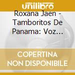 Roxana Jaen - Tamboritos De Panama: Voz Sentimiento Y Tradicion cd