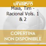Maia, Tim - Racional Vols. 1 & 2 cd