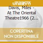 Davis, Miles - At The Oriental Theatre1966 (2 Cd) cd