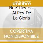 Noe' Reyes - Al Rey De La Gloria cd