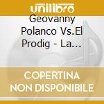Geovanny Polanco Vs.El Prodig - La Batalla Del Tipico - Round cd musicale di Geovanny Polanco Vs.El Prodig