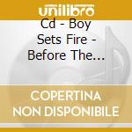 Cd - Boy Sets Fire - Before The Eulogy cd