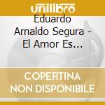 Eduardo Arnaldo Segura - El Amor Es Todo