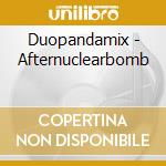 Duopandamix - Afternuclearbomb cd musicale di Duopandamix