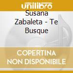 Susana Zabaleta - Te Busque cd musicale di Susana Zabaleta