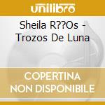 Sheila R??Os - Trozos De Luna cd