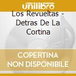 Los Revueltas - Detras De La Cortina cd musicale di Los Revueltas