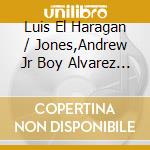 Luis El Haragan / Jones,Andrew Jr Boy Alvarez - Raices cd musicale di Luis El Haragan / Jones,Andrew Jr Boy Alvarez