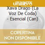 Xava Drago (La Voz De Coda) - Esencial (Can) cd musicale di Xava Drago (La Voz De Coda)
