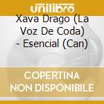 Xava Drago (La Voz De Coda) - Esencial (Can)