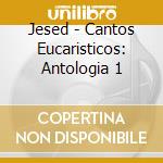 Jesed - Cantos Eucaristicos: Antologia 1 cd