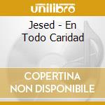 Jesed - En Todo Caridad cd
