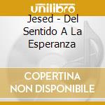 Jesed - Del Sentido A La Esperanza cd