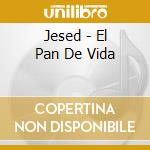 Jesed - El Pan De Vida cd