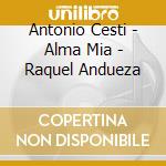 Antonio Cesti - Alma Mia - Raquel Andueza cd