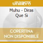 Muhu - Diras Que Si cd