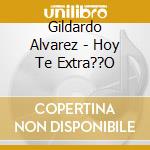 Gildardo Alvarez - Hoy Te Extra??O cd