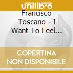 Francisco Toscano - I Want To Feel Free - Ep cd musicale di Francisco Toscano