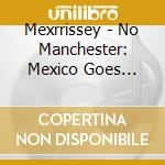 Mexrrissey - No Manchester: Mexico Goes Morrissey cd