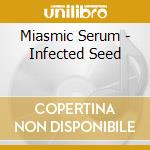 Miasmic Serum - Infected Seed cd
