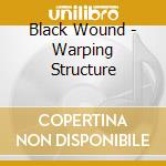 Black Wound - Warping Structure cd