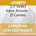 (LP Vinile) Adios Amores - El Camino vinile