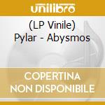 (LP Vinile) Pylar - Abysmos vinile