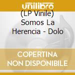 (LP Vinile) Somos La Herencia - Dolo vinile