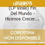 (LP Vinile) Fin Del Mundo - Hicimos Crecer Un Bosque (Black) vinile
