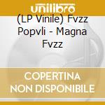 (LP Vinile) Fvzz Popvli - Magna Fvzz vinile
