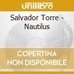 Salvador Torre - Nautilus cd musicale di Salvador Torre
