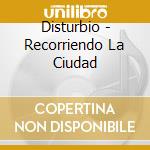 Disturbio - Recorriendo La Ciudad cd
