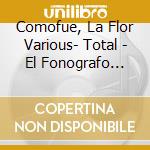 Comofue, La Flor Various- Total - El Fonografo Vol. 1 cd