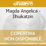 Magda Angelica - Ilhuikatzin cd