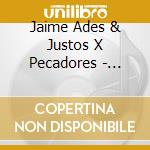 Jaime Ades & Justos X Pecadores - Quien Dijo Yo? cd musicale di Jaime Ades & Justos X Pecadores