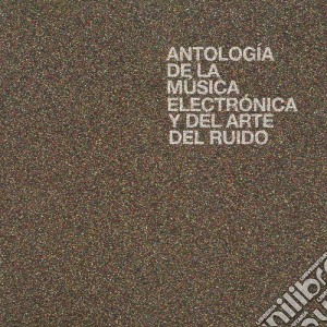 Antologia De La Musica Electronica Y Del Arte Del Ruido / Various (2 Cd) cd musicale