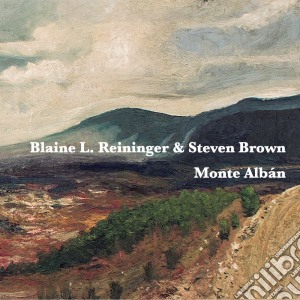 Blaine L. Reininger & Steven Brown - Monte Alban cd musicale di Blaine L. Reininger & Steven Brown
