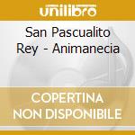San Pascualito Rey - Animanecia cd