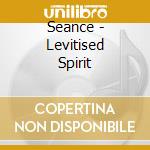 Seance - Levitised Spirit cd musicale di Seance