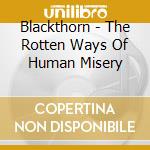 Blackthorn - The Rotten Ways Of Human Misery cd musicale di Blackthorn