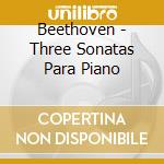 Beethoven - Three Sonatas Para Piano cd