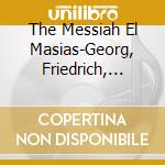 The Messiah El Masias-Georg, Friedrich, Handel / Various cd